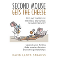 Second Mouse Gets The Cheese: Feeling trapped by mistakes, bad advice or inexperience?