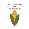 The Golden Corn and Other Stories