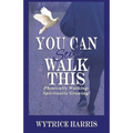 You Can Still Walk This: Physically Walking: Spiritually Growing!