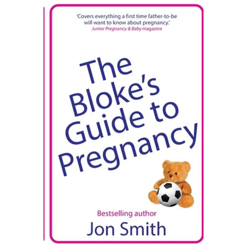 The Bloke's Guide to Pregnancy: The ultimate survival guide for dads-to-be