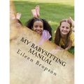 My Babysitting Manual: A Teenager's Guide To The Art Of Babysitting