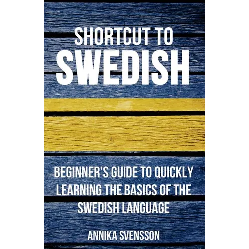 Shortcut to Swedish: Beginner's Guide to Quickly Learning the Basics of the Swedish Language