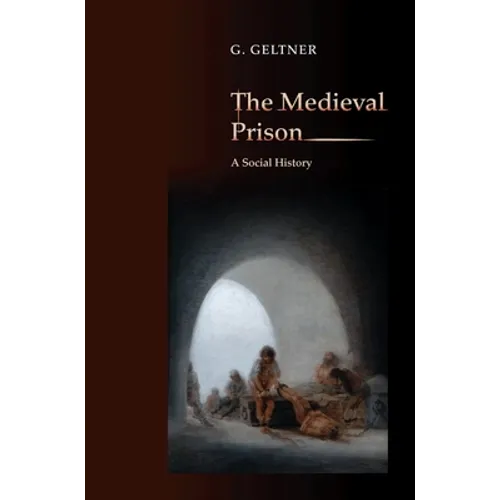 The Medieval Prison: A Social History
