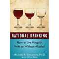 Rational Drinking: How to Live Happily With or Without Alcohol