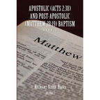 Apostolic (Acts 2: 38) AND POST-APOSTOLIC (MATTHEW 28:19) BAPTISM: Volume 2