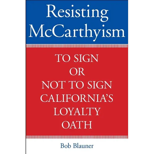 Resisting McCarthyism: To Sign or Not to Sign California's Loyalty Oath