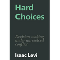 Hard Choices: Decision Making Under Unresolved Conflict