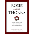 Roses Among Thorns: Simple Advice for Renewing Your Spiritual Journey