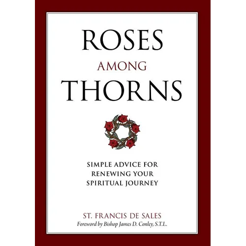 Roses Among Thorns: Simple Advice for Renewing Your Spiritual Journey