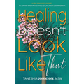 Healing Doesn't Look Like That: A Self Discovery Journey To Joy And Inner Peace While Healing From Codependency