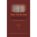 Here Till the End: The Case for the Post-Tribulation Rapture Position: Exposing the Pre-Tribulation Rapture Position