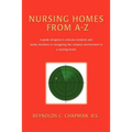 Nursing Homes from A-Z: A Guide Designed to Educate Residents and Family Members in Navigating the Complex Environment of a Nursing Home