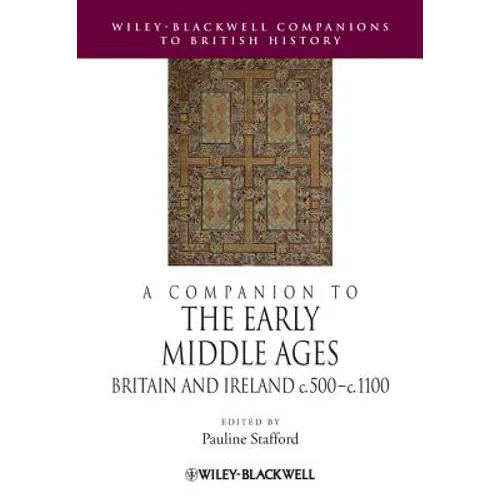 A Companion to the Early Middle Ages: Britain and Ireland C.500 - C.1100