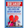 Breakup: How a Guy Can Get Over His Loved One After a Breakup: Realizing weakness is your strength
