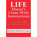 Life Doesn't Come With Instructions: A Guide For Successful Living