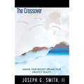 The Crossover - Making Your Biggest Dreams Your Greatest Reality