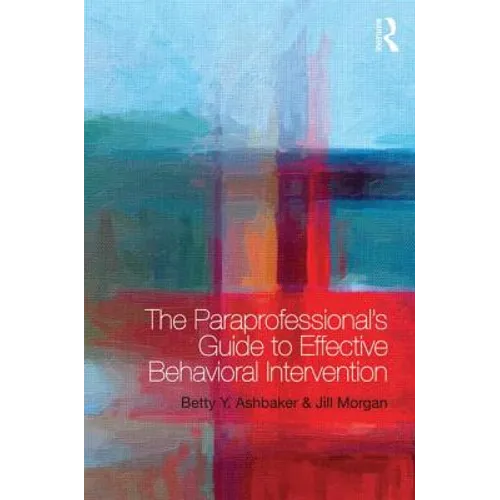 The Paraprofessional's Guide to Effective Behavioral Intervention