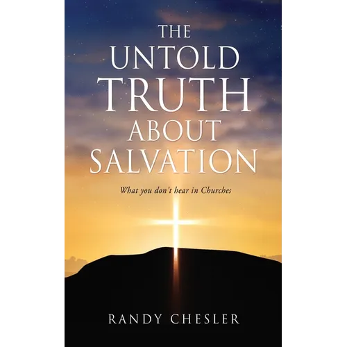 The Untold Truth about Salvation: What you don't hear in Churches