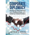 Corporate Diplomacy: Building Reputations and Relationships with External Stakeholders