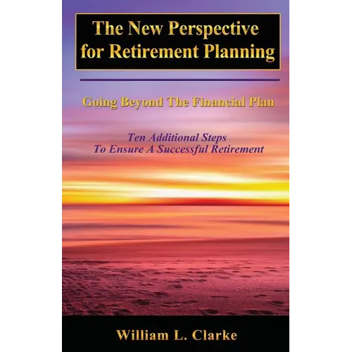 The New Perspective for Retirement Planning: Going Beyond the Financial Plan