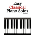 Easy Classical Piano Solos: Featuring Music of Bach, Mozart, Beethoven, Brahms and Others.