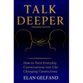 Talk Deeper: How to Turn Everyday Conversations Into Life-Changing Connections