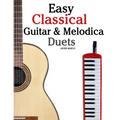Easy Classical Guitar & Melodica Duets: Featuring music of Bach, Mozart, Beethoven, Wagner and others. For Classical Guitar and Melodica. In Standard
