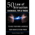 50 Law of Attraction Exercises, Tips & Tricks: To Hack Your Mind & Increase Your Manifestation Power
