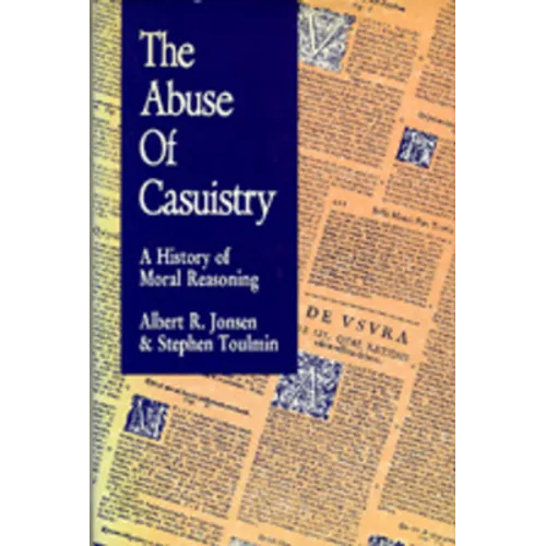 The Abuse of Casuistry: A History of Moral Reasoning