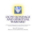 OCPD Bondage and Spiritual Warfare: A Startling Revelation of the Direct Connection Between OCPD and Demonic Influence