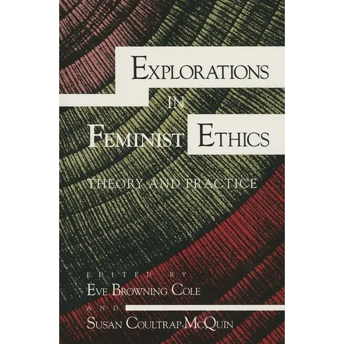 Explorations in Feminist Ethics: Theory and Practice