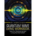 Dr. Angela Longo's Quantum Wave Living Workbook: Tools for Discovering and Living My Eternalself