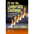 Fit for the Leadership Challenge: The 17 Keys Leaders Need to Win Big in High-Risk Environments