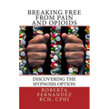 Breaking Free from Pain and Opioids: Discovering the Hypnosis Option