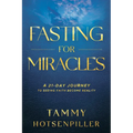 Fasting for Miracles: A 21-Day Journey to Seeing Faith Become Reality