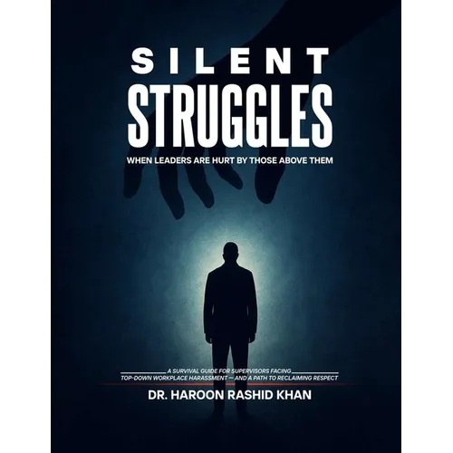 Silent Struggles When Those Above Them Hurt Leaders: A Survival Guide to Top-Down Workplace Harassment and How Supervisors Can Reclaim Respect