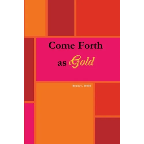 Come Forth As Gold