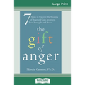 The Gift of Anger: Seven Steps to Uncover the Meaning of Anger and Gain Awareness, True Strength, and Peace (16pt Large Print Edition)