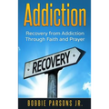 Addiction Recovery from Addiction Through Faith and Prayer