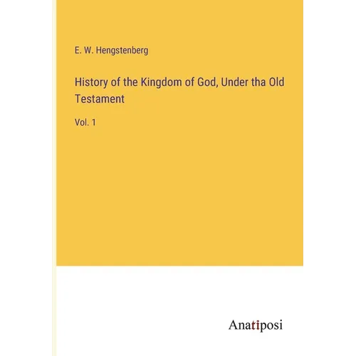 History of the Kingdom of God, Under tha Old Testament: Vol. 1
