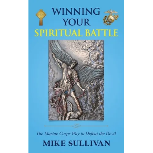 Winning Your Spiritual Battle: The Marine Corps Way to Defeat the Devil