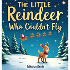 The Little Reindeer Who Couldn't Fly: A Heartwarming Christmas Story About Courage, Teamwork, and Believing in Yourself. 36 pages picture story book f - Hardcover