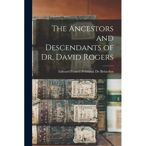 The Ancestors and Descendants of Dr. David Rogers