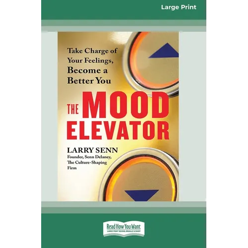 The Mood Elevator: Take Charge of Your Feelings, Become a Better You [16 Pt Large Print Edition]