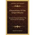 Characteristics Of The Gospel Miracles: Sermons Preached Before The University Of Cambridge