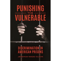 Punishing the Vulnerable: Discrimination in American Prisons