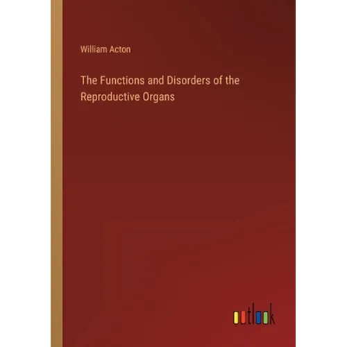 The Functions and Disorders of the Reproductive Organs