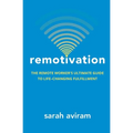 Remotivation: The Remote Worker's Ultimate Guide to Life-Changing Fulfillment