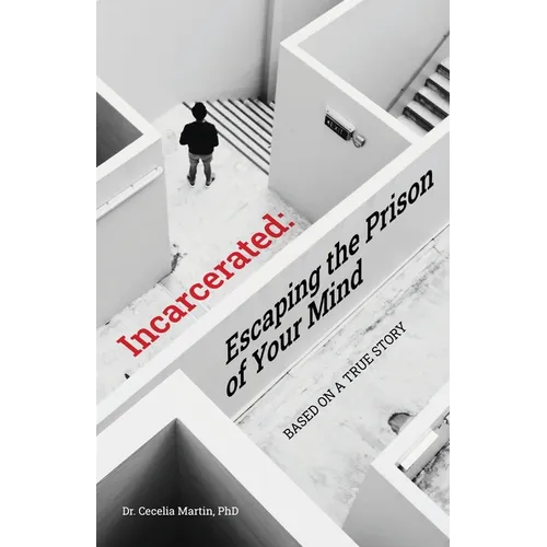 Incarcerated: Escaping the Prison of Your Mind
