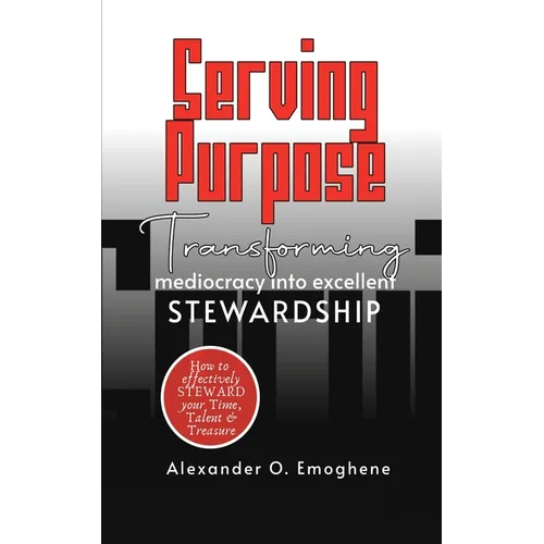 Serving Purpose: Transforming mediocrity into excellent Stewardship
